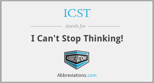 ICST - I Can't Stop Thinking!