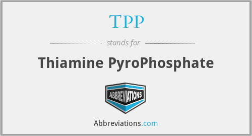 TPP - Thiamine PyroPhosphate
