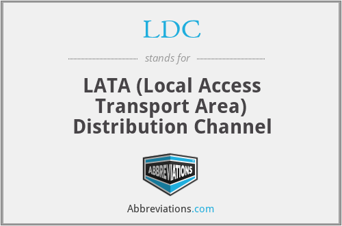 LDC - LATA (Local Access Transport Area) Distribution Channel