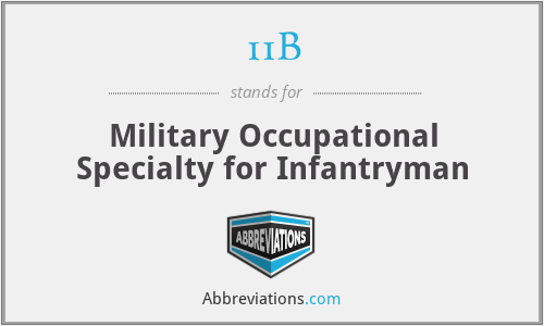 11B - Military Occupational Specialty for Infantryman