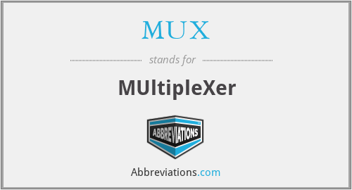 MUX - MUltipleXer