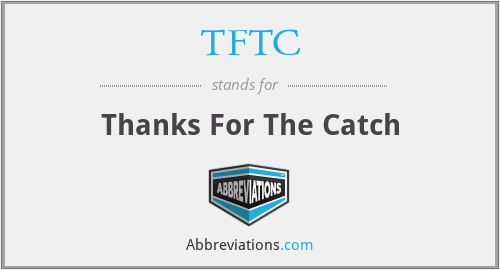TFTC - Thanks For The Catch