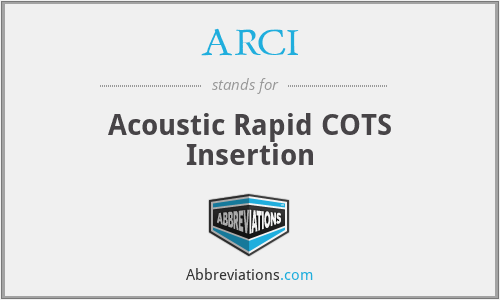 ARCI - Acoustic Rapid COTS Insertion