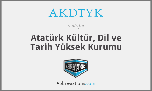 AKDTYK - Atatürk Kültür, Dil ve Tarih Yüksek Kurumu