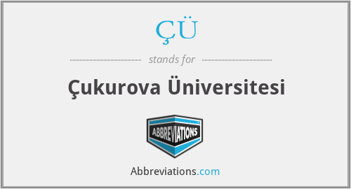 ÇÜ - Çukurova Üniversitesi