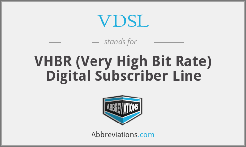 VDSL - VHBR (Very High Bit Rate) Digital Subscriber Line