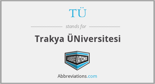 TÜ - Trakya ÜNiversitesi