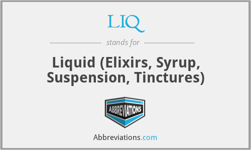 LIQ - Liquid (Elixirs, Syrup, Suspension, Tinctures)