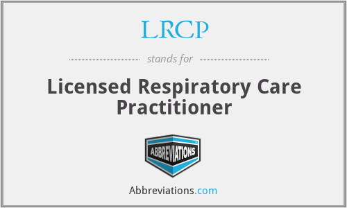 LRCP - Licensed Respiratory Care Practitioner