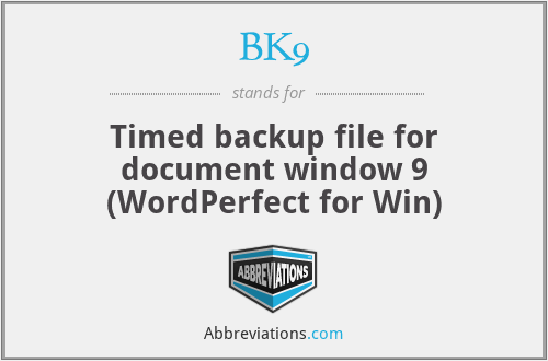 BK9 - Timed backup file for document window 9 (WordPerfect for Win)
