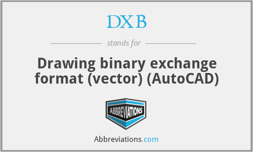 DXB - Drawing binary exchange format (vector) (AutoCAD)
