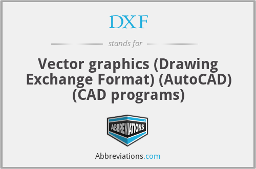 DXF - Vector graphics (Drawing Exchange Format) (AutoCAD) (CAD programs)