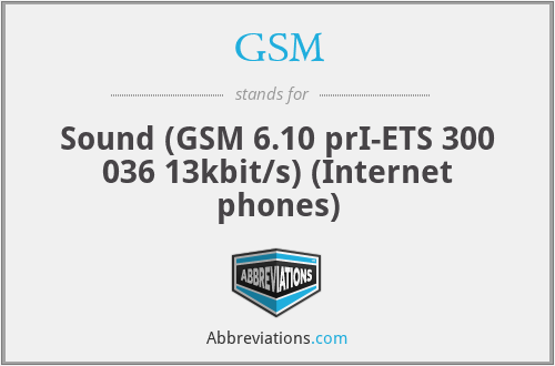 GSM - Sound (GSM 6.10 prI-ETS 300 036 13kbit/s) (Internet phones)
