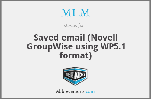 MLM - Saved email (Novell GroupWise using WP5.1 format)