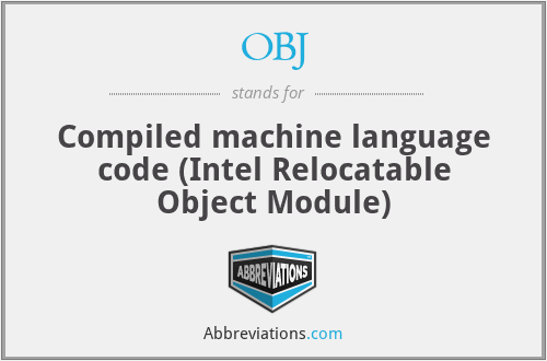 OBJ - Compiled machine language code (Intel Relocatable Object Module)