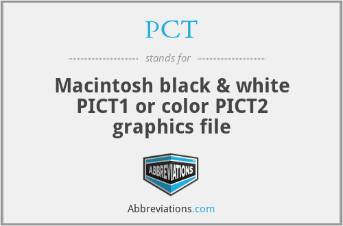 PCT - Macintosh black & white PICT1 or color PICT2 graphics file