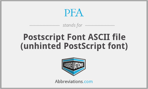 PFA - Postscript Font ASCII file (unhinted PostScript font)