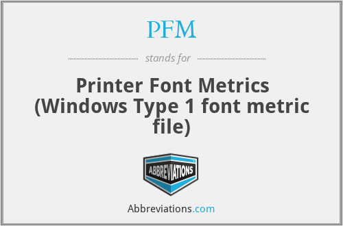 PFM - Printer Font Metrics (Windows Type 1 font metric file)