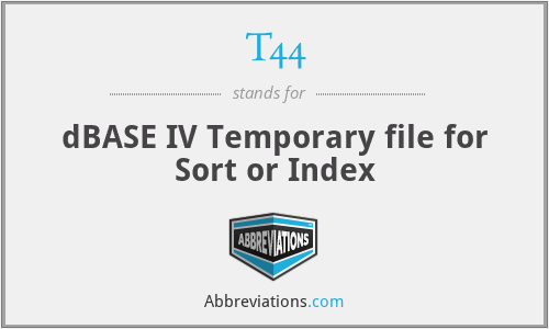 T44 - dBASE IV Temporary file for Sort or Index