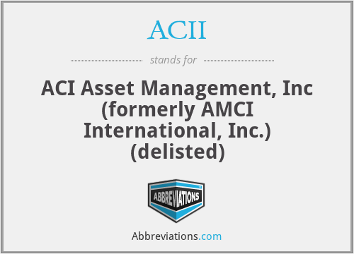 ACII - ACI Asset Management, Inc (formerly AMCI International, Inc.) (delisted)