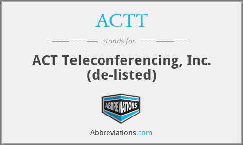 ACTT - ACT Teleconferencing, Inc. (de-listed)