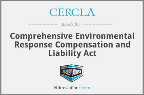 CERCLA - Comprehensive Environmental Response Compensation and Liability Act
