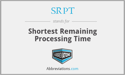 SRPT - Shortest Remaining Processing Time
