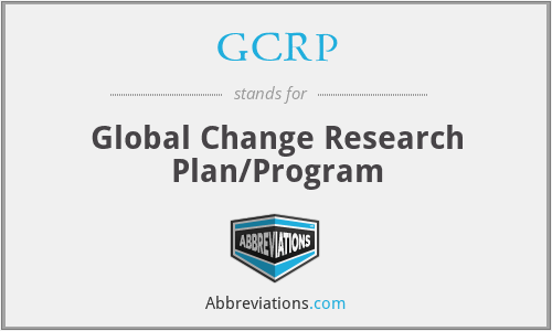 GCRP - Global Change Research Plan/Program