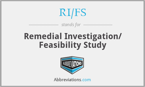 RI/FS - Remedial Investigation/ Feasibility Study