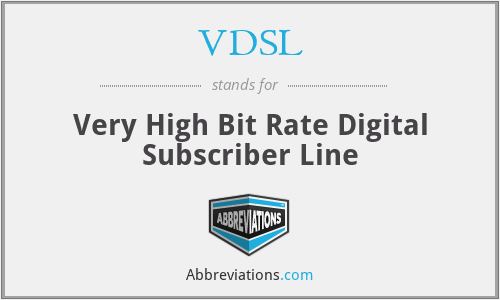 VDSL - Very High Bit Rate Digital Subscriber Line