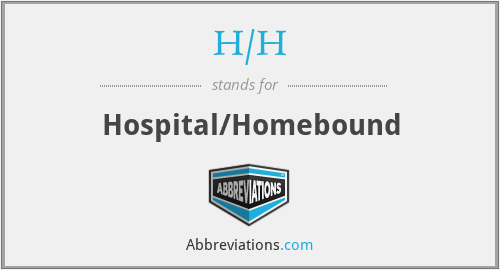 H/H - Hospital/Homebound