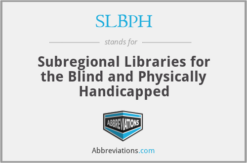 SLBPH - Subregional Libraries for the Blind and Physically Handicapped