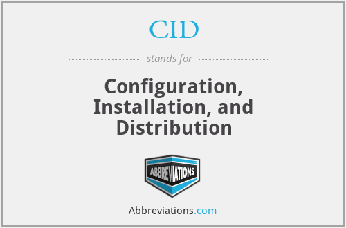 CID - Configuration, Installation, and Distribution
