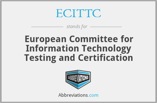 ECITTC - European Committee for Information Technology Testing and Certification