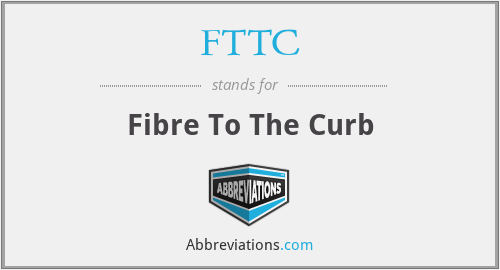 FTTC - Fibre To The Curb