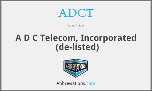 ADCT - A D C Telecom, Incorporated  (de-listed)