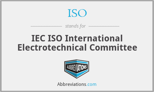 ISO - IEC ISO International Electrotechnical Committee