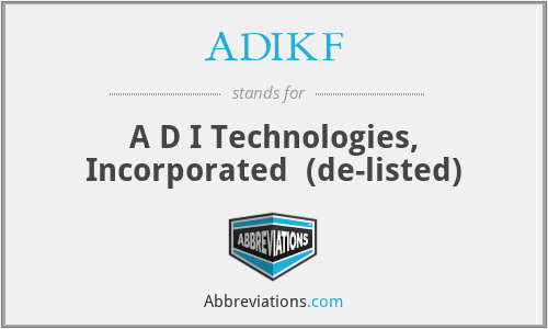 ADIKF - A D I Technologies, Incorporated  (de-listed)