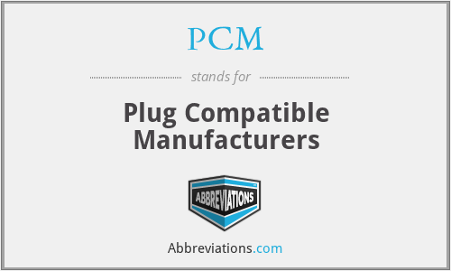 PCM - Plug Compatible Manufacturers