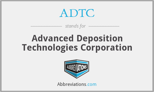 ADTC - Advanced Deposition Technologies Corporation