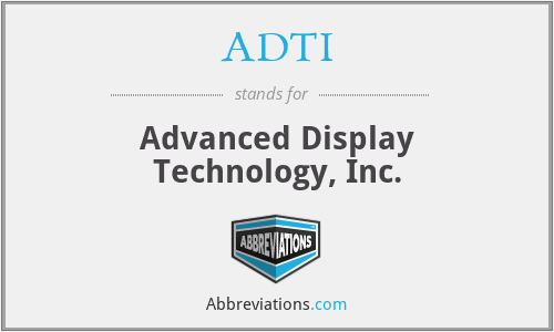 ADTI - Advanced Display Technology, Inc.