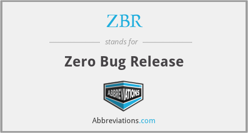 ZBR - Zero Bug Release