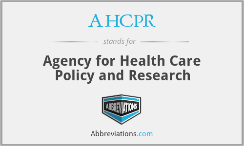 AHCPR - Agency for Health Care Policy and Research