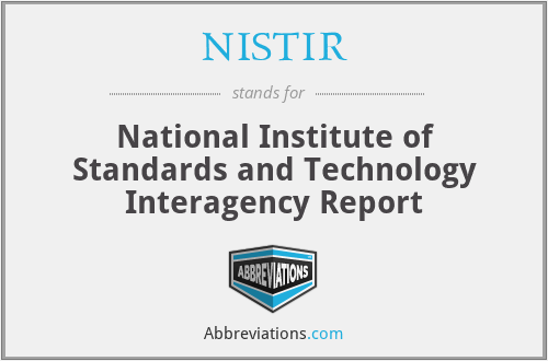 NISTIR - National Institute of Standards and Technology Interagency Report