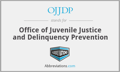 OJJDP - Office of Juvenile Justice and Delinquency Prevention
