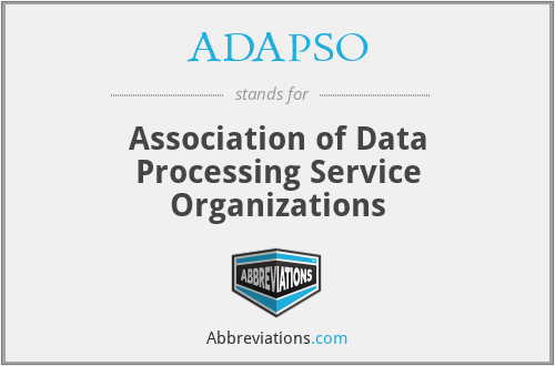 ADAPSO - Association of Data Processing Service Organizations