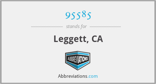 95585 - Leggett, CA