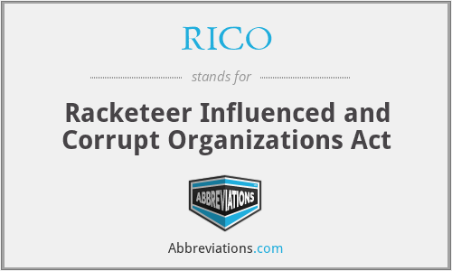 RICO - Racketeer Influenced and Corrupt Organizations Act