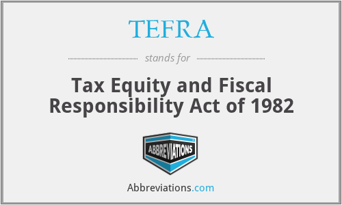 TEFRA - Tax Equity and Fiscal Responsibility Act of 1982