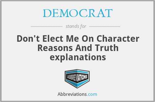 DEMOCRAT - Don't Elect Me On Character Reasons And Truth explanations